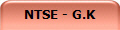 NTSE - G.K